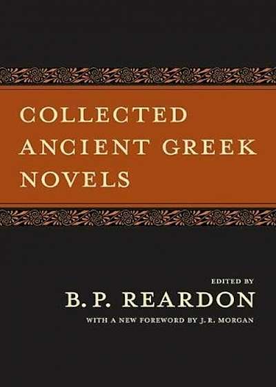 Collected Ancient Greek Novels, Paperback