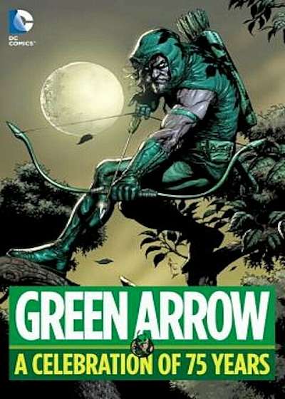 Green Arrow: A Celebration of 75 Years, Hardcover