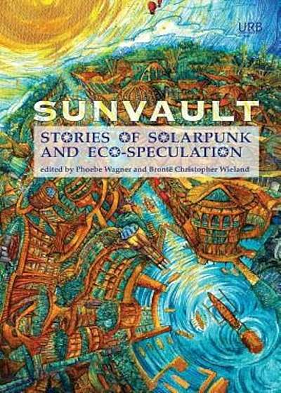 Sunvault: Stories of Solarpunk and Eco-Speculation, Paperback