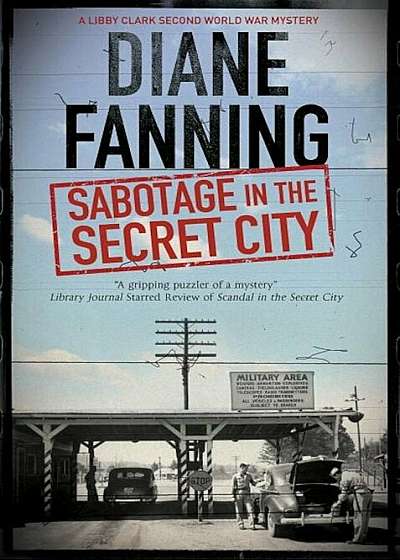 Sabotage in the Secret City: A World War Two Mystery Set in Tennessee, Hardcover
