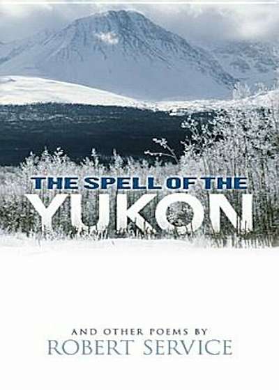 The Spell of the Yukon and Other Poems, Paperback