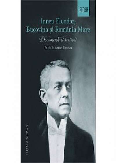 Coperta cărții Iancu Flondor, Bucovina și Romania Mare. Documente si scrisori