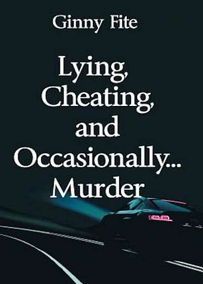Lying, Cheating, and Occasionally...Murder, Paperback