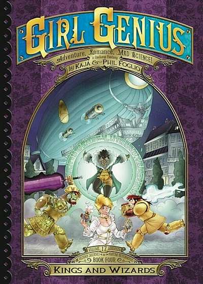 Girl Genius: The Second Journey of Agatha Heterodyne Volume 4: Kings and Wizards, Paperback
