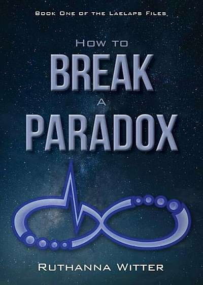 How to Break a Paradox: Book One of the Laelaps Files, Paperback