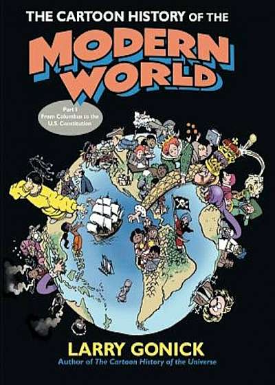 The Cartoon History of the Modern World Part 1: From Columbus to the U.S. Constitution, Paperback