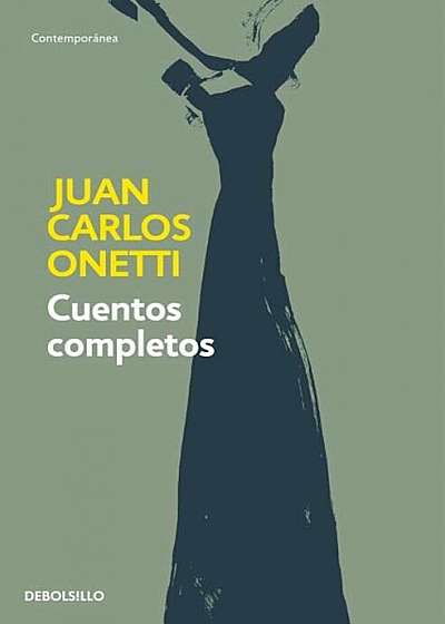 Cuentos Completos. Juan Carlos Onetti / Complete Works. Juan Carlos Onetti, Paperback