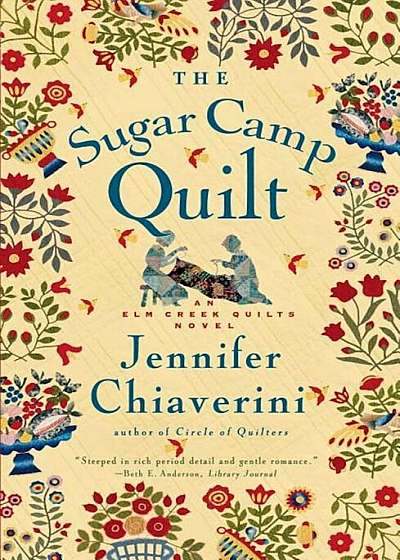 The Sugar Camp Quilt: An ELM Creek Quilts Novel, Paperback