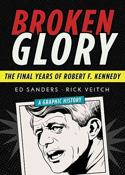Broken Glory: The Final Years of Robert F. Kennedy, Hardcover