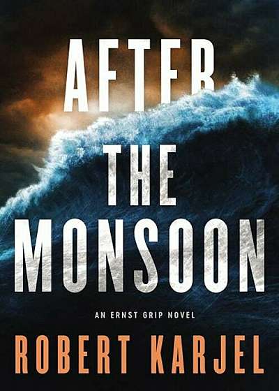 After the Monsoon: An Ernst Grip Novel, Hardcover