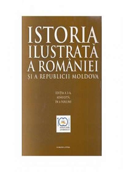 Istoria ilustrata a Romaniei si a Republicii Moldova (set 6 vol.)