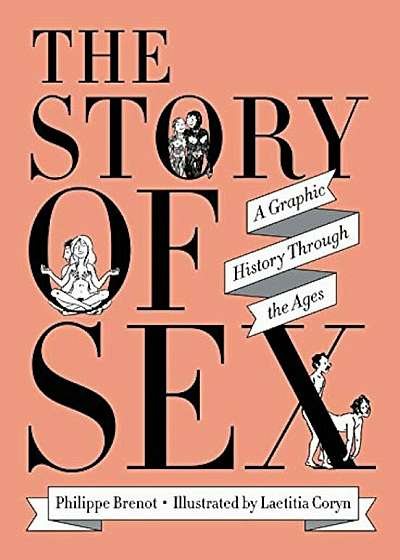 The Story of Sex: A Graphic History Through the Ages, Hardcover