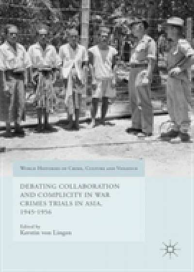 Debating Collaboration and Complicity in War Crimes Trials in Asia, 1945-1956