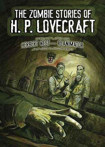 The Zombie Stories of H. P. Lovecraft: Featuring Herbert West--Reanimator and More!, Paperback