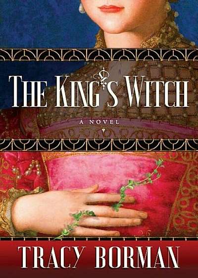 The King's Witch: Frances Gorges Historical Trilogy, Book I, Hardcover