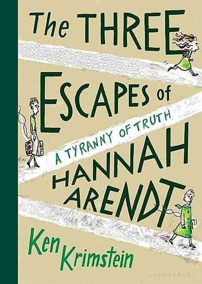 The Three Escapes of Hannah Arendt: A Tyranny of Truth, Hardcover