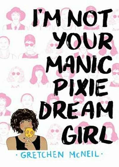 I'm Not Your Manic Pixie Dream Girl, Hardcover