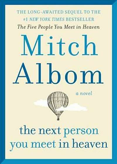 The Next Person You Meet in Heaven: The Sequel to the Five People You Meet in Heaven, Hardcover