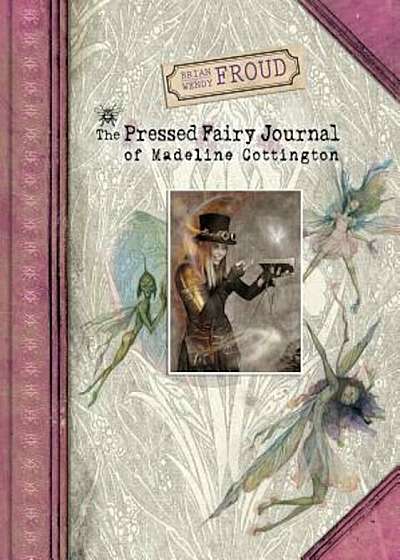 The Pressed Fairy Journal of Madeline Cottington, Hardcover