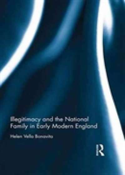 Coperta cărții Illegitimacy and the National Family in Early Modern England