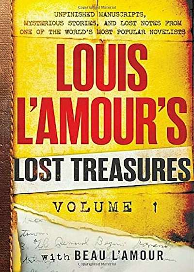 Louis L'Amour's Lost Treasures: Volume 1: Unfinished Manuscripts, Mysterious Stories, and Lost Notes from One of the World's Most Popular Novelists, Hardcover