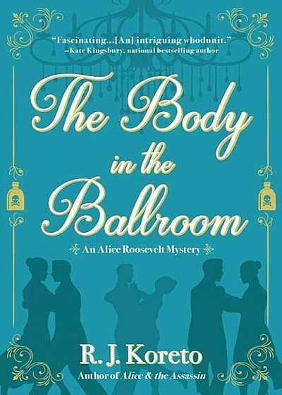 The Body in the Ballroom: An Alice Roosevelt Mystery, Hardcover