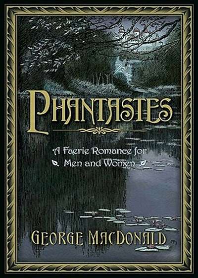 Phantastes: A Faerie Romance for Men and Women, Hardcover