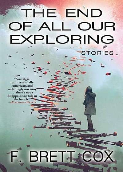 The End of All Our Exploring: Stories, Paperback