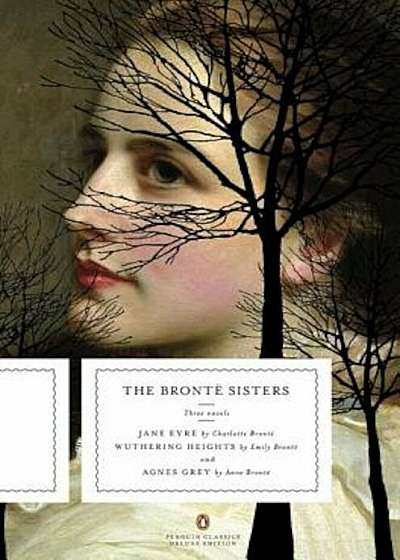 The Bronte Sisters: Three Novels: Jane Eyre; Wuthering Heights; And Agnes Grey, Paperback