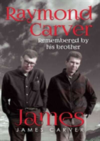 Raymond Carver Remembered by His Brother James