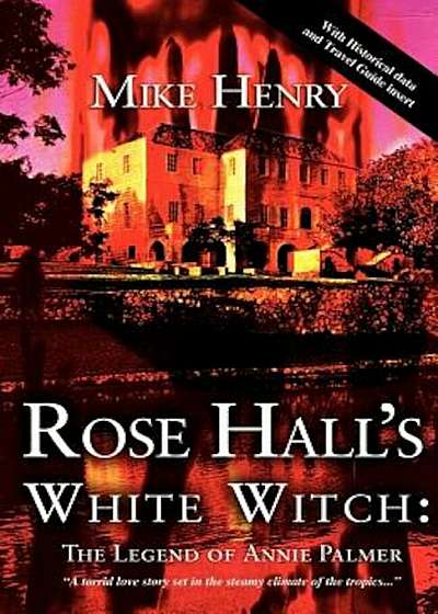Rose Hall's White Witch: The Legend of Annie Palmer, Paperback