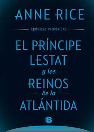 El Principe Lestat y Los Reinos de la Atlantida/ Prince Lestat and the Realms of Atlantis, Hardcover
