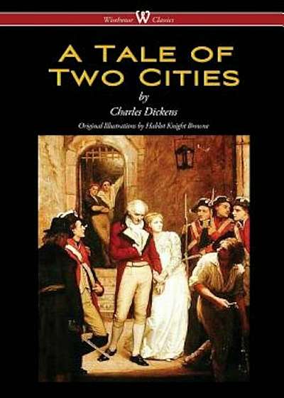 A Tale of Two Cities (Wisehouse Classics - With Original Illustrations by Phiz), Paperback