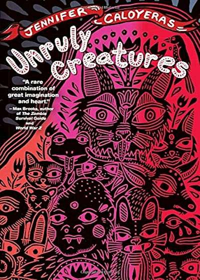 Unruly Creatures: Stories, Paperback