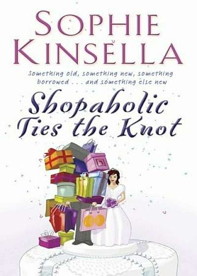 Shopaholic Ties the Knot: shopaholic Book 3