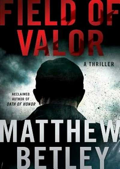 Field of Valor: A Thriller, Hardcover