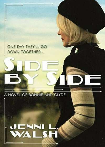 Side by Side: A Novel of Bonnie and Clyde, Hardcover