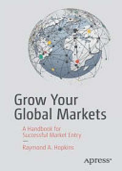 Coperta cărții Grow Your Global Markets de Raymond A. Hopkins