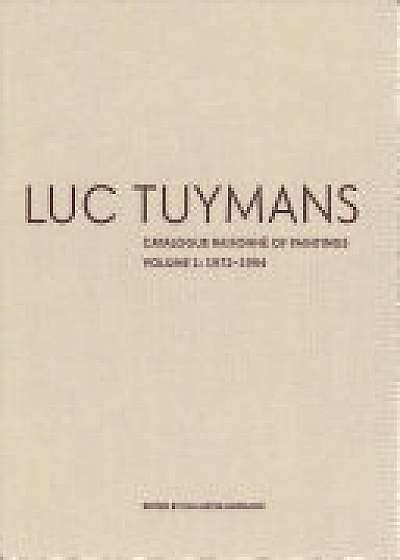 Luc Tuymans: Catalogue Raisonne of Paintings Volume I: 1978-1994