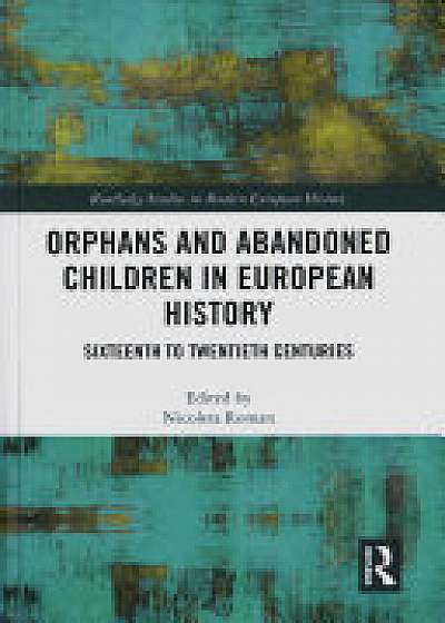 Orphans and Abandoned Children in European History