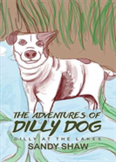 The Adventures of Dilly Dog: Dilly at the Lakes