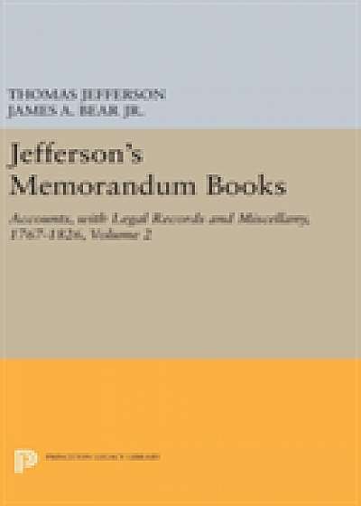 Jefferson's Memorandum Books, Volume 2: Accounts, with Legal Records and Miscellany, 1767-1826