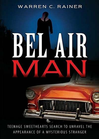 Bel Air Man: Teenage Sweethearts Search to Unravel the Appearance of a Mysterious Stranger, Paperback