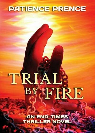 Trial by Fire: An End-Times Thriller Novel, Paperback