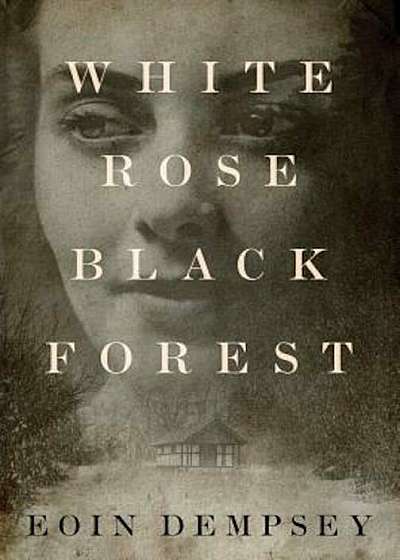 White Rose, Black Forest, Hardcover