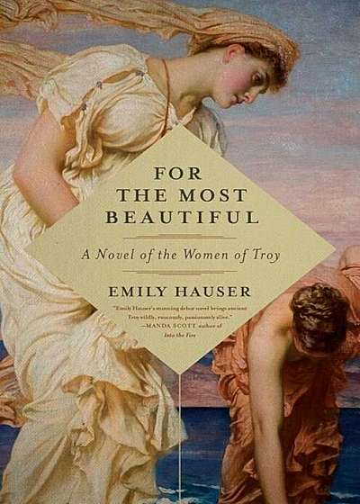 For the Most Beautiful: A Novel of the Women of Troy, Paperback
