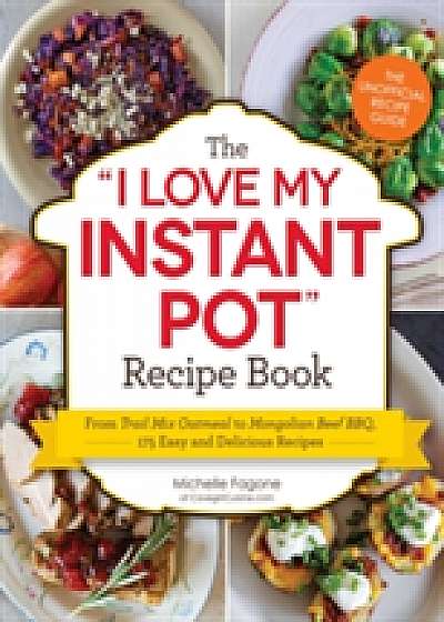 The I Love My Instant Pot Recipe Book