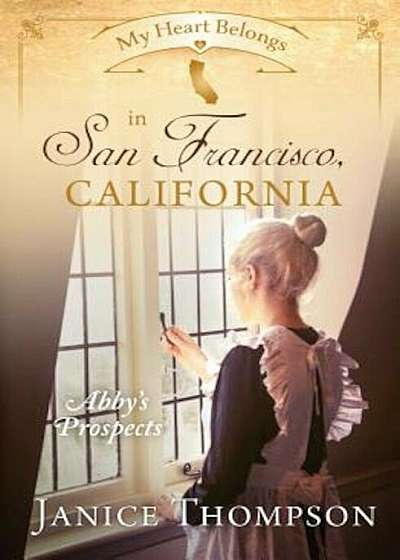 My Heart Belongs in San Francisco, California: Abby's Prospects, Paperback
