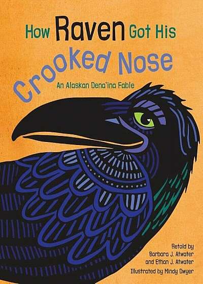 How Raven Got His Crooked Nose: An Alaskan Dena'ina Fable, Hardcover