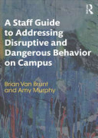 Coperta cărții A Staff Guide to Addressing Disruptive and Dangerous Behavior on Campus